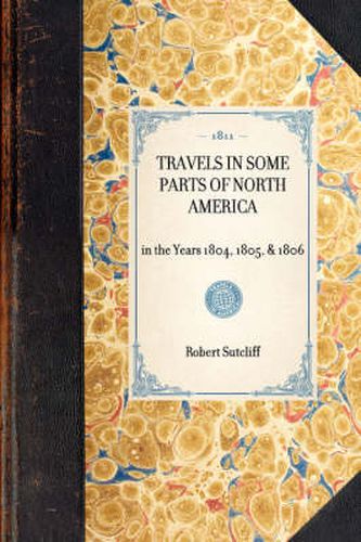 Cover image for Travels in Some Parts of North America: In the Years 1804, 1805, & 1806