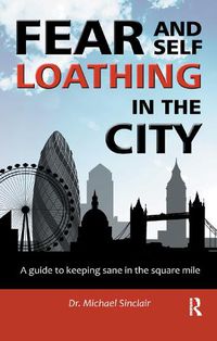 Cover image for Fear and Self-Loathing in the City: A Guide to Keeping Sane in the Square Mile