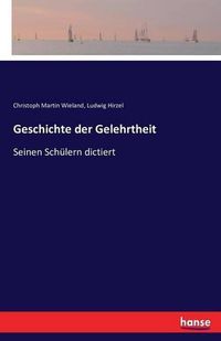 Cover image for Geschichte der Gelehrtheit: Seinen Schulern dictiert