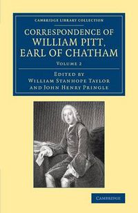 Cover image for Correspondence of William Pitt, Earl of Chatham: Volume 2