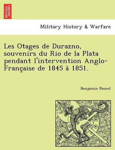 Cover image for Les Otages de Durazno, Souvenirs Du Rio de La Plata Pendant L'Intervention Anglo-Franc Aise de 1845 a 1851.