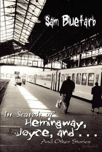 Cover image for In Search of Hemingway, Joyce, and . . .: and Other Stories: And Other Stories