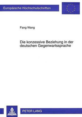 Cover image for Die Konzessive Beziehung in Der Deutschen Gegenwartssprache: Untersuchung Zu Ihrer Syntax, Semantik Und Pragmatik