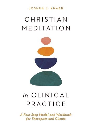 Cover image for Christian Meditation in Clinical Practice - A Four-Step Model and Workbook for Therapists and Clients