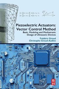 Cover image for Piezoelectric Actuators: Vector Control Method: Basic, Modeling and Mechatronic Design of Ultrasonic Devices