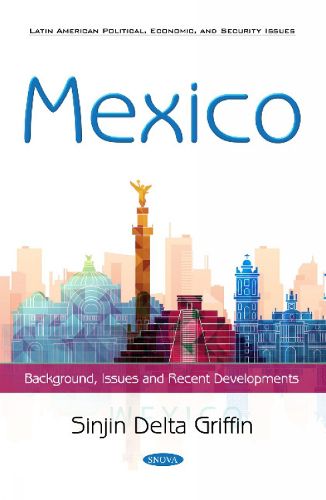 Cover image for Mexico: Background, Issues and Recent Developments