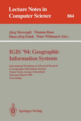 IGIS '94: Geographic Information Systems: International Workshop on Advanced Research in Geographic Information Systems, Monte Verita, Ascona, Switzerland, February 28 - March 4, 1994. Proceedings