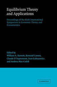 Cover image for Equilibrium Theory and Applications: Proceedings of the Sixth International Symposium in Economic Theory and Econometrics