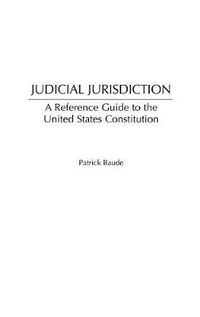 Cover image for Judicial Jurisdiction: A Reference Guide to the United States Constitution