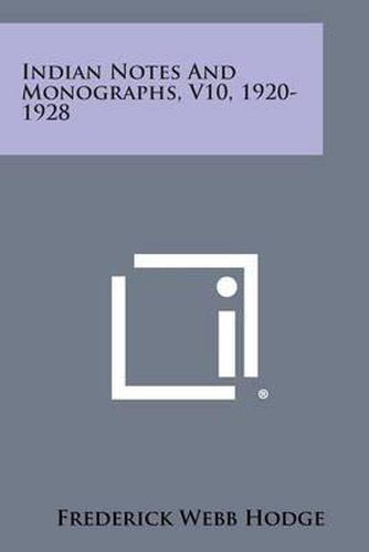 Indian Notes and Monographs, V10, 1920-1928