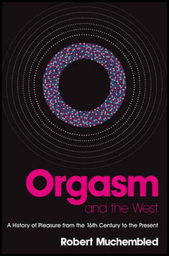 Cover image for Orgasm and the West: A History of Pleasure from the 16th Century to the Present