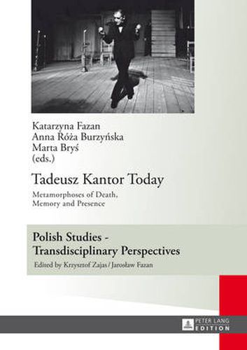 Cover image for Tadeusz Kantor Today: Metamorphoses of Death, Memory and Presence- Translated by Anda MacBride