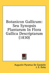 Cover image for Botanicon Gallicum: Seu Synopsis Plantarum in Flora Gallica Descriptarum (1830)