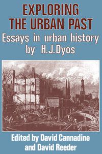 Cover image for Exploring the Urban Past: Essays in Urban History by H. J. Dyos