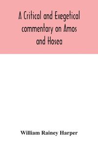 Cover image for A critical and exegetical commentary on Amos and Hosea