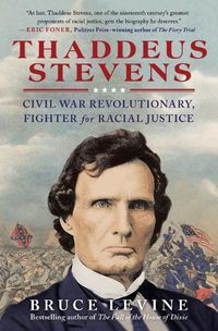 Cover image for Thaddeus Stevens: Civil War Revolutionary, Fighter for Racial Justice