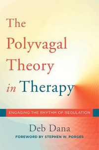 Cover image for The Polyvagal Theory in Therapy: Engaging the Rhythm of Regulation