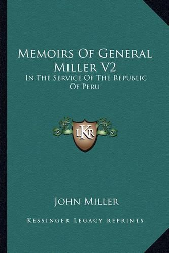 Cover image for Memoirs of General Miller V2: In the Service of the Republic of Peru