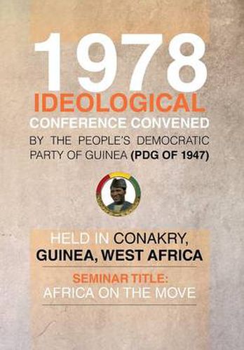 Cover image for 1978 Ideological Conference Convened by the People's Democratic Party of Guinea (Pdg) Held in Conakry, Guinea, West Africa: Seminar Title: Africa on T