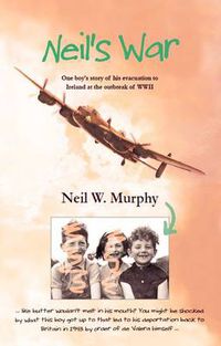 Cover image for Neil's War: One Boy's Story of His Evacuation to Ireland at the Outbreak of WWII