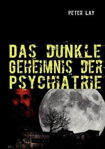 Cover image for Das dunkle Geheimnis der Psychiatrie: Der Leidensweg des Emil Johannes Pfautsch