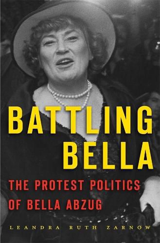 Cover image for Battling Bella: The Protest Politics of Bella Abzug