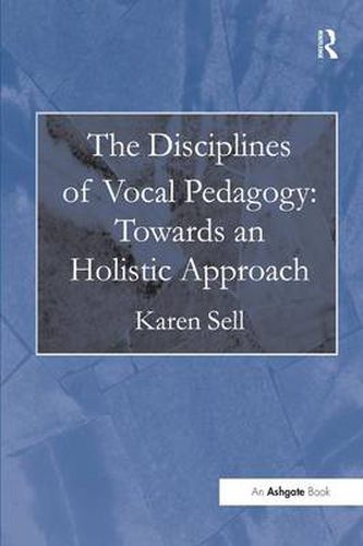 Cover image for The Disciplines of Vocal Pedagogy: Towards an Holistic Approach