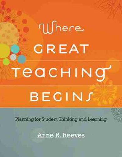 Cover image for Where Great Teaching Begins: Planning for Student Thinking and Learning