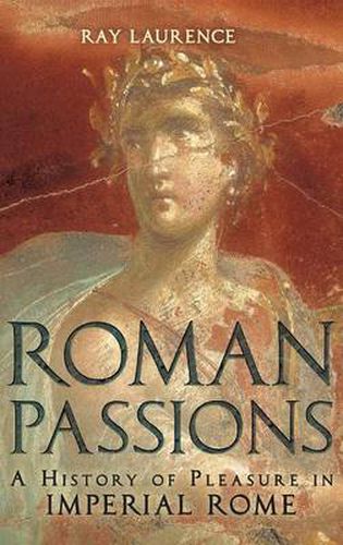 Cover image for Roman Passions: A History of Pleasure in Imperial Rome