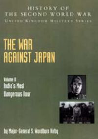 Cover image for The War Against Japan: India's Most Dangerous Hour: Official Campaign History