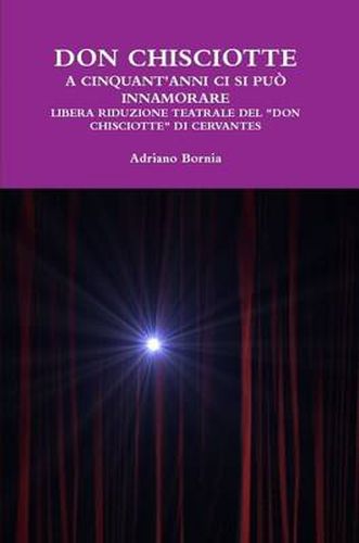 Cover image for Don Chisciotte a Cinquant'anni Ci Si Puo Innamorare Libera Riduzione Teatrale Del Don Chisciotte Di Cervantes