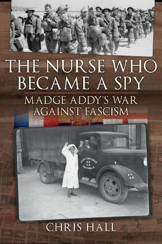 Cover image for The Nurse Who Became a Spy: Madge Addy's War Against Fascism