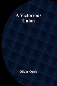 Cover image for A Victorious Union