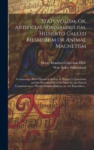 Cover image for Statuvolism, or, Artificial Somnambulism, Hitherto Called Mesmerism or Animal Magnetism