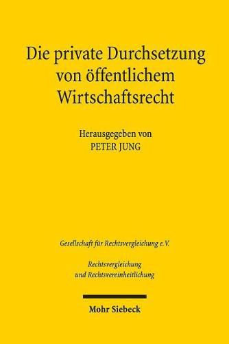 Cover image for Die private Durchsetzung von oeffentlichem Wirtschaftsrecht: Verhandlungen der Fachgruppe fur vergleichendes Handels- und Wirtschaftsrecht anlasslich der 36. Tagung fur Rechtsvergleichung vom 14. bis 16. September 2017 in Basel