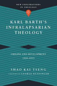 Cover image for Karl Barth"s Infralapsarian Theology - Origins and Development, 1920-1953