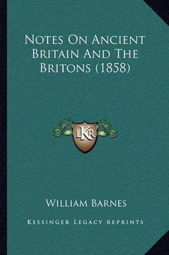 Cover image for Notes on Ancient Britain and the Britons (1858)