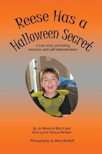 Cover image for Reese Has a Halloween Secret: A True Story Promoting Inclusion and Self-Determination