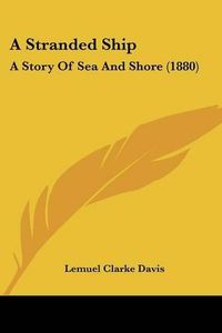 Cover image for A Stranded Ship: A Story of Sea and Shore (1880)