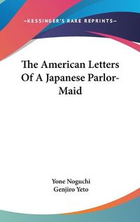 Cover image for The American Letters of a Japanese Parlor-Maid