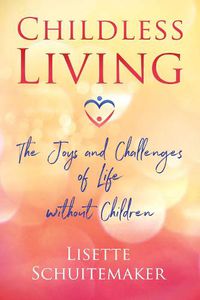 Cover image for Childless Living: The Joys and Challenges of Life without Children
