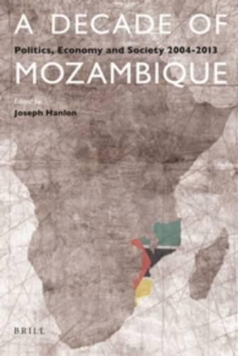 Cover image for A Decade of Mozambique: Politics, Economy and Society 2004-2013