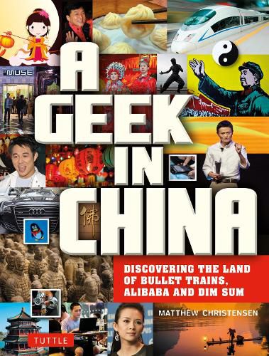 Cover image for A Geek in China: Discovering the Land of Alibaba, Bullet Trains and Dim Sum