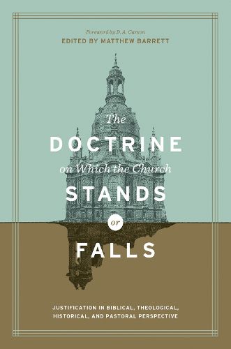 Cover image for The Doctrine on Which the Church Stands or Falls: Justification in Biblical, Theological, Historical, and Pastoral Perspective