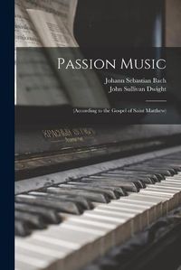Cover image for Passion Music: (according to the Gospel of Saint Matthew)