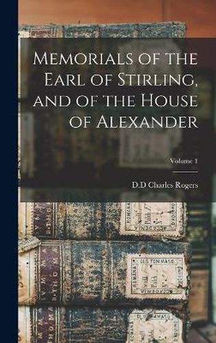 Memorials of the Earl of Stirling, and of the House of Alexander; Volume 1