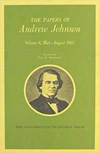 Cover image for The Papers of Andrew Johnson: Volume 8 May-August 1865