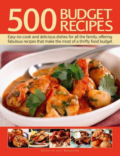 Cover image for 500 Budget Recipes: Easy-to-cook and Delicious Dishes for All the Family, Offering Fabulous Recipes That Make the Most of a Thrifty Food Budget