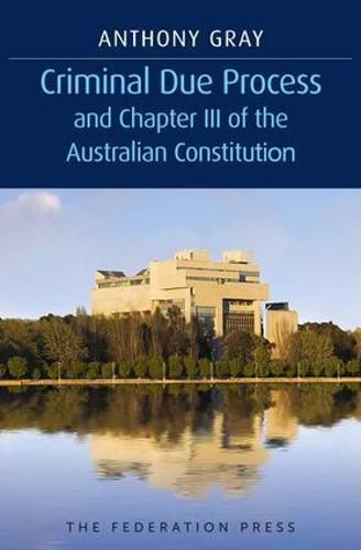 Cover image for Criminal Due Process and Chapter III of the Australian Constitution