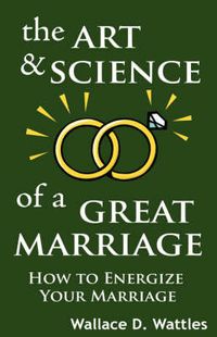 Cover image for The Art and Science of a Great Marriage: How to Energize Your Marriage